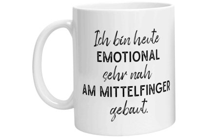 Tasse - Ich bin heute Emotional sehr nah am Mittelfinger gebaut