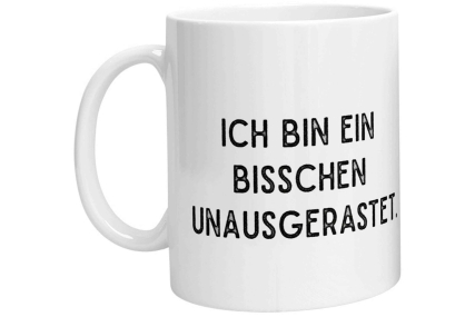Tasse - Ich bin ein bisschen unausgerastet