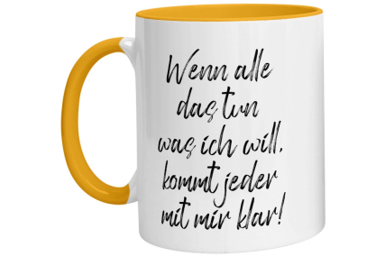 Tasse - Wenn alle das tun was ich will, kommt jeder mit mir klar!