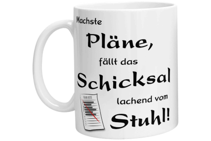 Tasse - Machste Pläne, fällt das Schicksal lachend vom Stuhl!