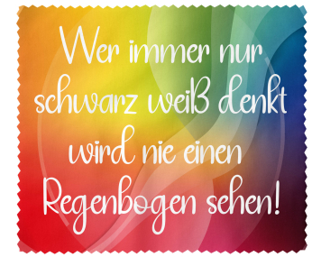 Brillenputztuch - Objektivtuch Wer immer nur schwarz weiß denkt wird nie einen Regenbogen sehen