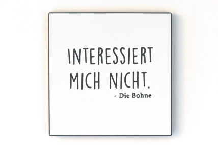 Wandbild - Interessiert mich nicht - Die Bohne