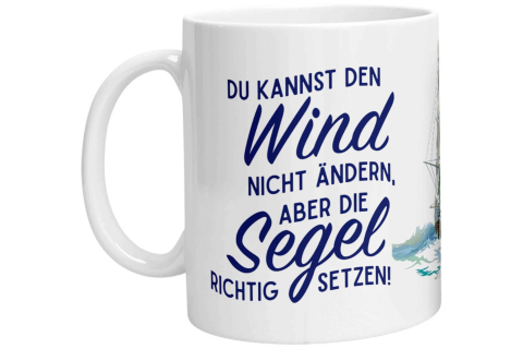 Tasse - Du kannst den Wind nicht ändern, aber die Segel richtig setzen! (Segelschiff)