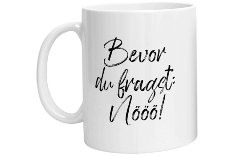 Tasse - Bevor Du fragst: Nööö!