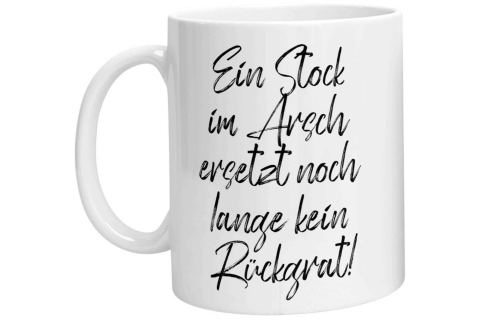 Tasse - Ein Stock im Arsch ersetzt noch lange kein Rückrat