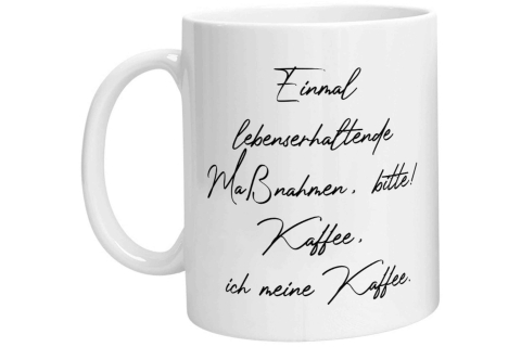 Tasse - Einmal lebenserhaltende Maßnahmen, bitte! Kaffee, ich meine Kaffee