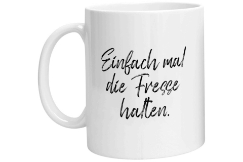 Tasse - Einfach mal die Fresse halten