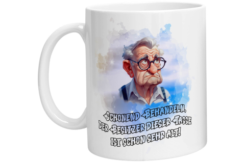 Tasse - Schonend behandeln, der Besitzer dieser Tasse ist sehr alt