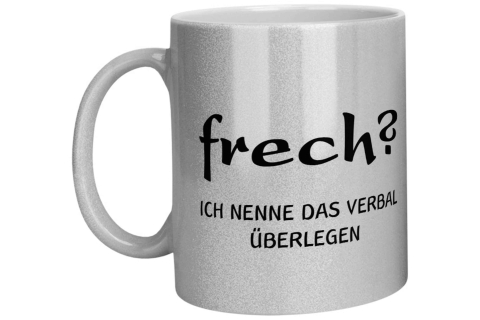 Glitzertasse - Frech? Ich nenne das verbal überlegen