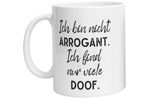 Tasse - Ich bin nicht arrogant. Ich finde nur viele doof.