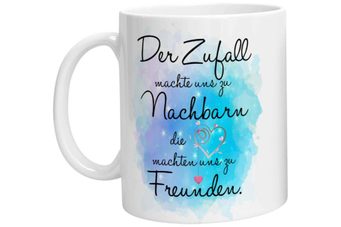 Tasse - Der Zufall machte uns zu Nachbarn die Herzen machten uns zu Freunden