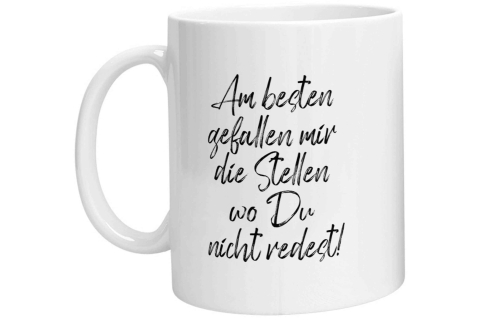 Tasse - Am besten gefallen mir die Stellen wo Du nicht redest