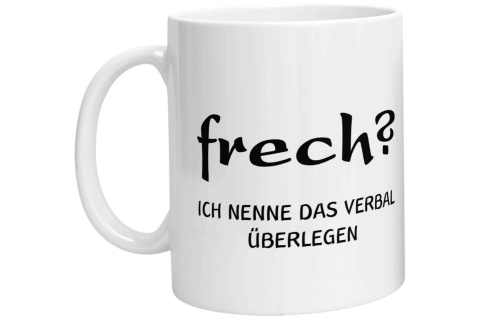Tasse - Frech? Ich nenne das verbal überlegen