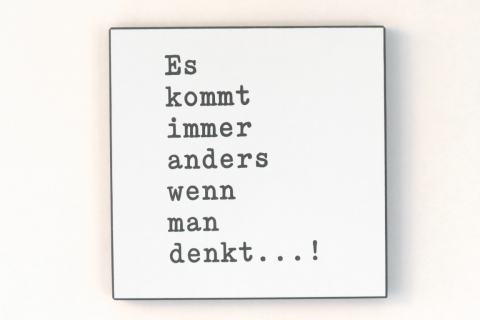 Wandbild in schwarz/weiß - Es kommt immer anders wenn man denkt...!